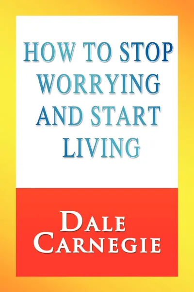 Обложка книги How to Stop Worrying and Start Living, Dale Carnegie