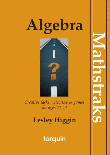 Обложка книги Algebra - Mathtraks. Creative Tasks, Activities . Games for Ages 11-14, Lesley Higgin