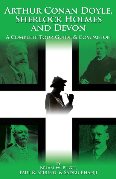 Обложка книги Arthur Conan Doyle, Sherlock Holmes and Devon. A Complete Tour Guide . Companion, Brian W. Pugh, Paul R. Spiring, Sadru Bhanji