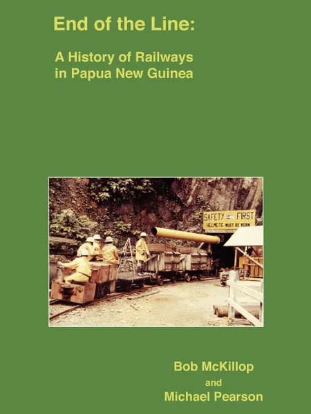 Обложка книги End of the Line. A History of Railways in Papua New Guinea, Bob McKillop, Michael Pearson