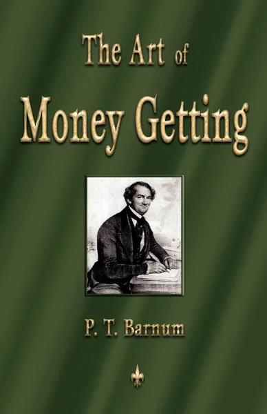 Обложка книги The Art of Money Getting. Golden Rules for Making Money, P. T. Barnum