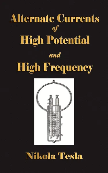 Обложка книги Experiments With Alternate Currents Of High Potential And High Frequency, Nikola Tesla