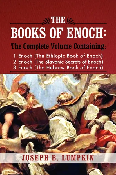 Обложка книги The Books of Enoch. A Complete Volume Containing 1 Enoch (the Ethiopic Book of Enoch), 2 Enoch (the Slavonic Secrets of Enoch), and 3 Enoc, Joseph B. Lumpkin