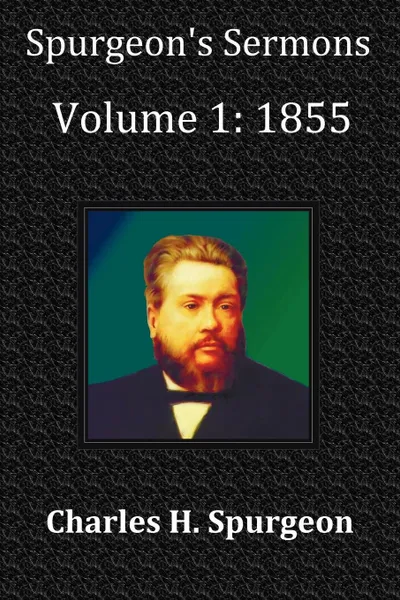 Обложка книги Spurgeon.s Sermons Volume 1. 1855 - With Full Scriptural Index, Charles Haddon Spurgeon