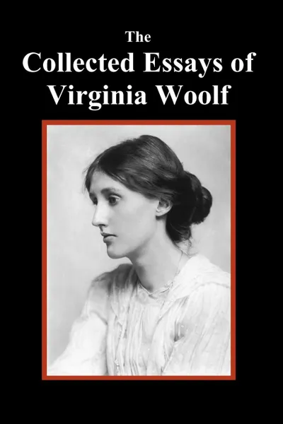 Обложка книги The Collected Essays of Virginia Woolf, Virginia Woolf
