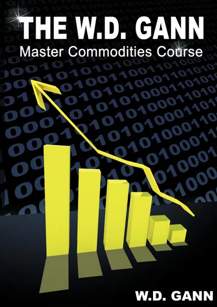 Обложка книги The W. D. Gann Master Commodity Course. Original Commodity Market Trading Course, W. D. Gann