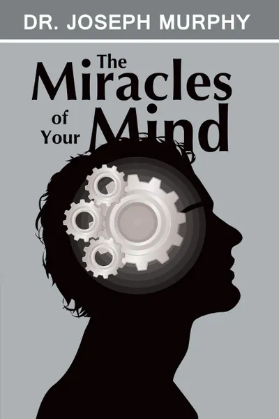 Обложка книги The Miracles of Your Mind, Joseph Murphy