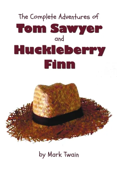 Обложка книги The Complete Adventures of Tom Sawyer and Huckleberry Finn (Unabridged . Illustrated) - The Adventures of Tom Sawyer, Adventures of Huckleberry Finn,, Mark Twain