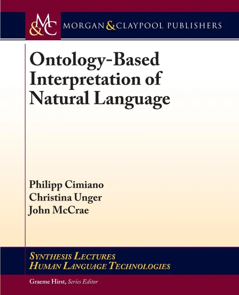 Обложка книги Ontology-Based Interpretation of Natural Language, Philipp Cimiano, Christina Unger, John McCrae