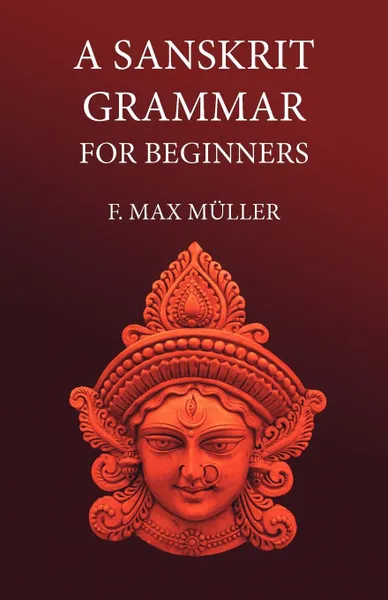 Обложка книги A Sanskrit Grammar for Beginners, F M Müller