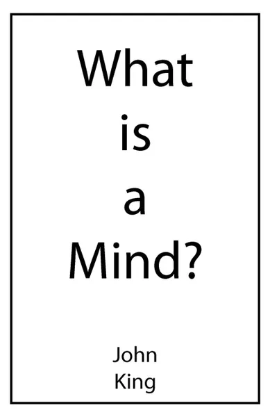 Обложка книги What is a Mind., John King