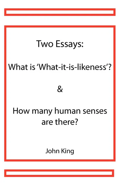 Обложка книги Two Essays. What is .What-it-is-likeness. . How many human senses are there., John King