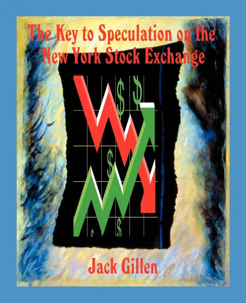 Обложка книги The Key to Speculation on the New York Stock Exchange, Jack Gillen