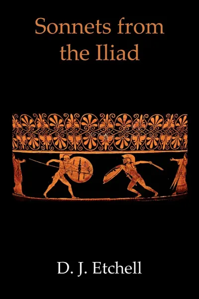 Обложка книги Sonnets from the Iliad, D. J. Etchell