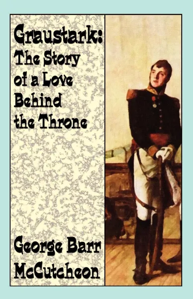 Обложка книги Graustark. The Story of a Love Behind the Throne, George Barr McCutcheon