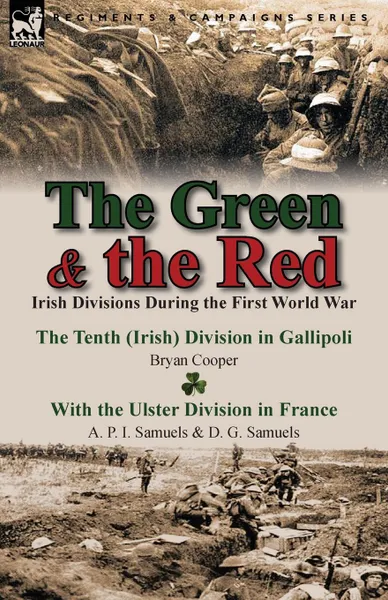 Обложка книги The Green . the Red. Irish Divisions During the First World War-The Tenth (Irish) Division in Gallipoli by Bryan Cooper . with the Ulster D, Bryan Cooper, A. P. I. Samuels, D. G. Samuels