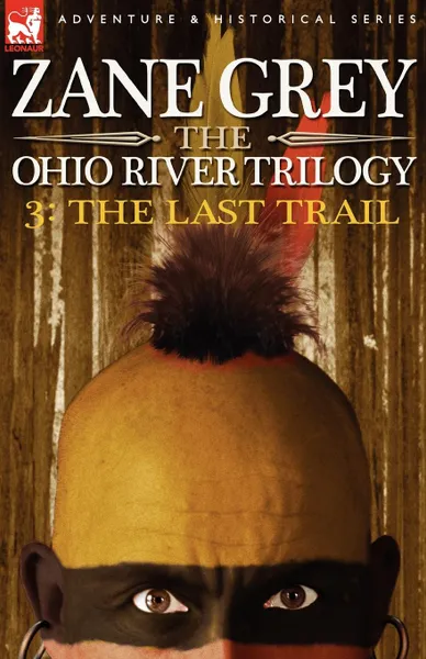 Обложка книги The Ohio River Trilogy 3. The Last Trail, Zane Grey