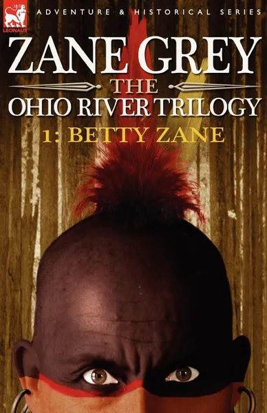 Обложка книги The Ohio River Trilogy 1. Betty Zane, Zane Grey