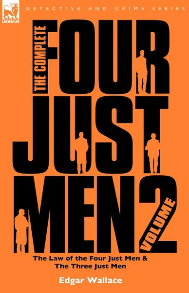 Обложка книги The Complete Four Just Men. Volume 2-The Law of the Four Just Men . The Three Just Men, Edgar Wallace