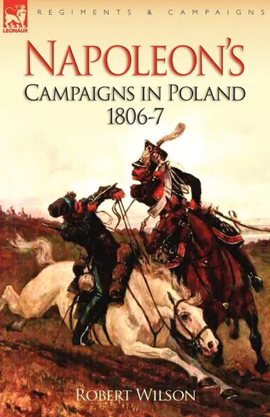 Обложка книги Napoleon.s Campaigns in Poland 1806-7, Robert Wilson