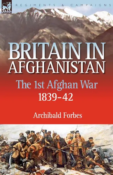 Обложка книги Britain in Afghanistan 1. The First Afghan War 1839-42, Archibald Forbes