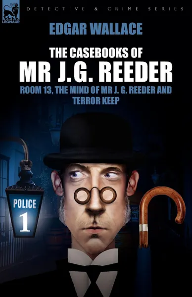 Обложка книги The Casebooks of MR J. G. Reeder. Book 1-Room 13, the Mind of MR J. G. Reeder and Terror Keep, Edgar Wallace