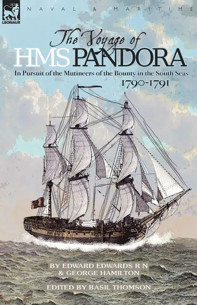 Обложка книги The Voyage of H.M.S. Pandora. in Pursuit of the Mutineers of the Bounty in the South Seas-1790-1791, Edward Edwards, George Hamilton