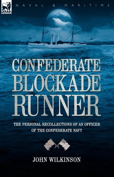 Обложка книги Confederate Blockade Runner. the Personal Recollections of an Officer of the Confederate Navy, John Wilkinson