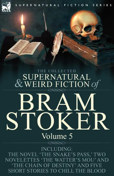 Обложка книги The Collected Supernatural and Weird Fiction of Bram Stoker. 5-Contains the Novel .The Snake.s Pass,. Two Novelettes .The Watter.s Mou. and .The Chain Of Destiny. and Five Short Stories to Chill the Blood, Bram Stoker