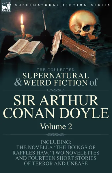 Обложка книги The Collected Supernatural and Weird Fiction of Sir Arthur Conan Doyle. 2-Including the Novella .The Doings of Raffles Haw, . Two Novelettes and Fourt, Arthur Conan Doyle