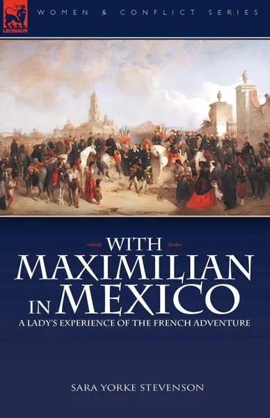 Обложка книги With Maximilian in Mexico. a Lady.s Experience of the French Adventure, Sara Yorke Stevenson