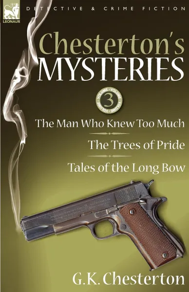Обложка книги Chesterton.s Mysteries. 3-The Man Who Knew Too Much, the Trees of Pride . Tales of the Long Bow, G. K. Chesterton