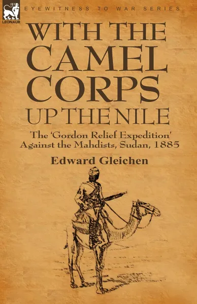 Обложка книги With the Camel Corps Up the Nile. the .Gordon Relief Expedition. Against the Mahdists, Sudan, 1885, Edward Gleichen