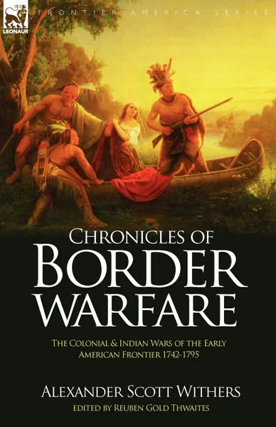 Обложка книги Chronicles of Border Warfare. the Colonial . Indian Wars of the Early American Frontier 1742-1795, Alexander Scott Withers