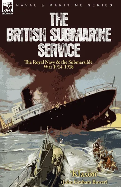 Обложка книги The British Submarine Service. the Royal Navy . the Submersible War 1914-1918, 'Klaxon', John Graham Bower