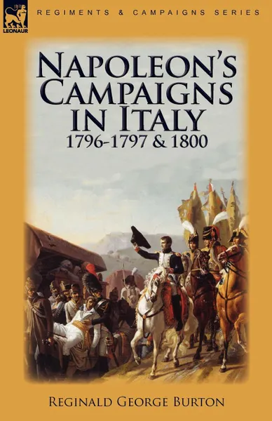 Обложка книги Napoleon.s Campaigns in Italy 1796-1797 and 1800, Reginald George Burton