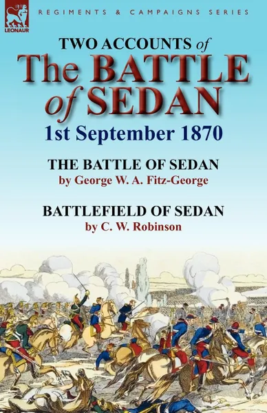 Обложка книги Two Accounts of the Battle of Sedan, 1st September 1870, George W. a. Fitz-George, C. W. Robinson