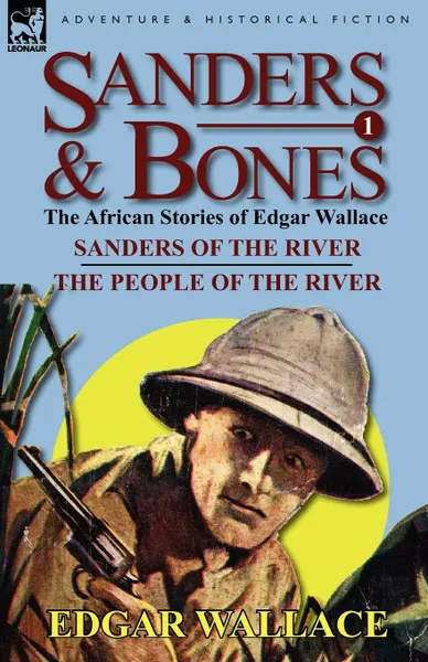 Обложка книги Sanders . Bones-The African Adventures. 1-Sanders of the River . the People of the River, Edgar Wallace