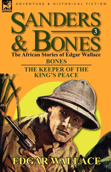 Обложка книги Sanders . Bones-The African Adventures. 3-Bones . the Keepers of the King.s Peace, Edgar Wallace