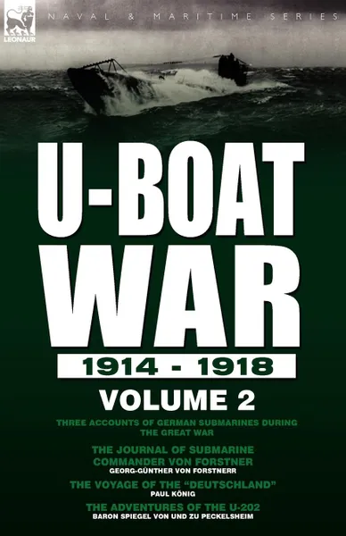 Обложка книги U-Boat War 1914-1918. Volume 2-Three accounts of German submarines during the Great War: The Journal of Submarine Commander Von Forstner, The Voyage of the 