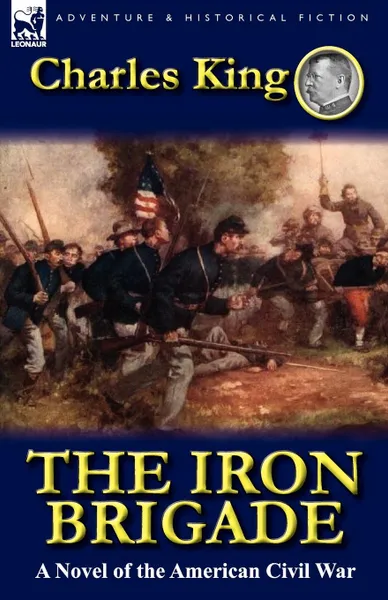 Обложка книги The Iron Brigade. A Novel of the American Civil War, Charles King