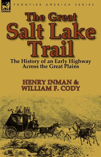 Обложка книги The Great Salt Lake Trail. the History of an Historic Highway Across the Great Plains, Henry Inman, William F. Cody