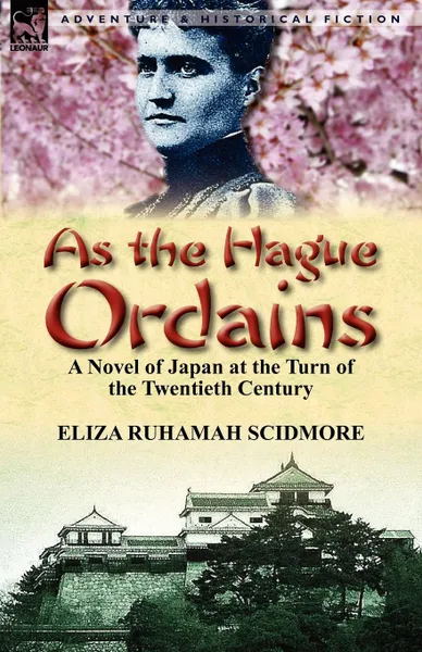 Обложка книги As the Hague Ordains. A Novel of Japan at the Turn of the Twentieth Century, Eliza Ruhamah Scidmore