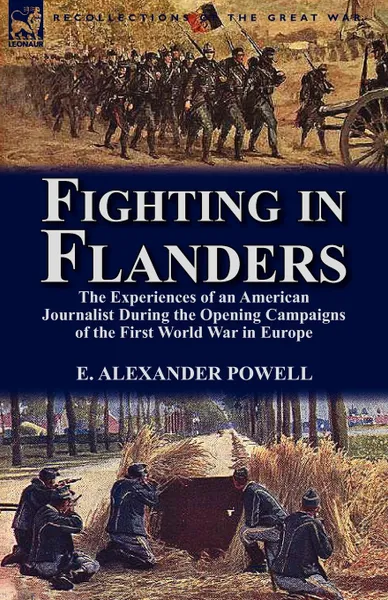 Обложка книги Fighting in Flanders. The Experiences of an American Journalist During the Opening Campaigns of the First World War in Europe, E. Alexander Powell