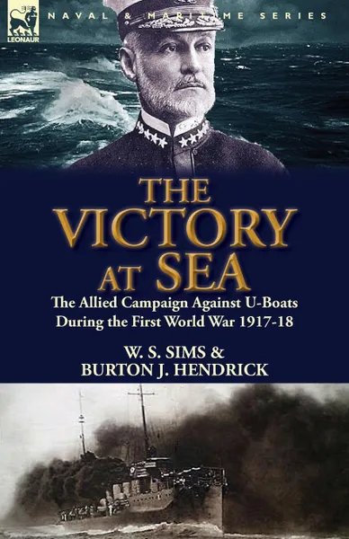 Обложка книги The Victory at Sea. the Allied Campaign Against U-Boats During the First World War 1917-18, W. S. Sims, Burton J. Hendrick