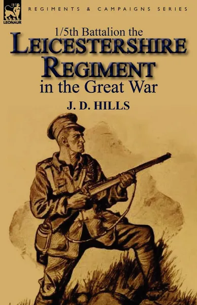 Обложка книги 1/5th Battalion the Leicestershire Regiment in the Great War, J. D. Hills