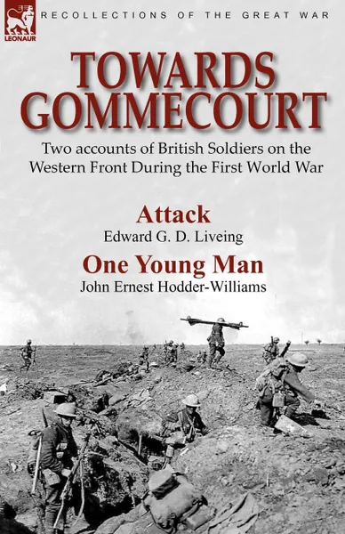 Обложка книги Towards Gommecourt. Two accounts of British Soldiers on the Western Front During the First World War, Edward G. D. Liveing, John Ernest Hodder-Williams