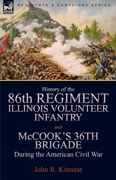 Обложка книги History of the Eighty-Sixth Regiment, Illinois Volunteer Infantry and McCook.s 36th Brigade During the American Civil War, John R. Kinnear