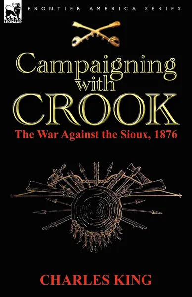 Обложка книги Campaigning With Crook. the War Against the Sioux, 1876, Charles King