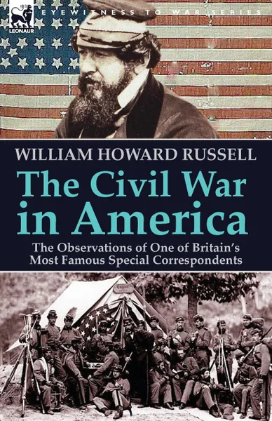 Обложка книги The Civil War in America. the Observations of One of Britain.s Most Famous Special Correspondents, William Howard Russell